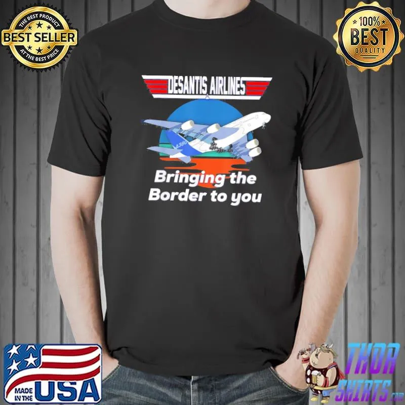 Desantis airline bringing the border to you Florida classic shirt