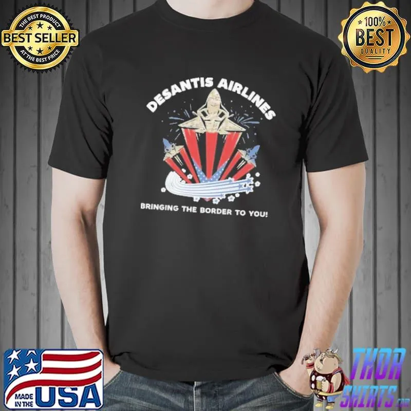 Desantis airlines bringing the border to you classic shirt