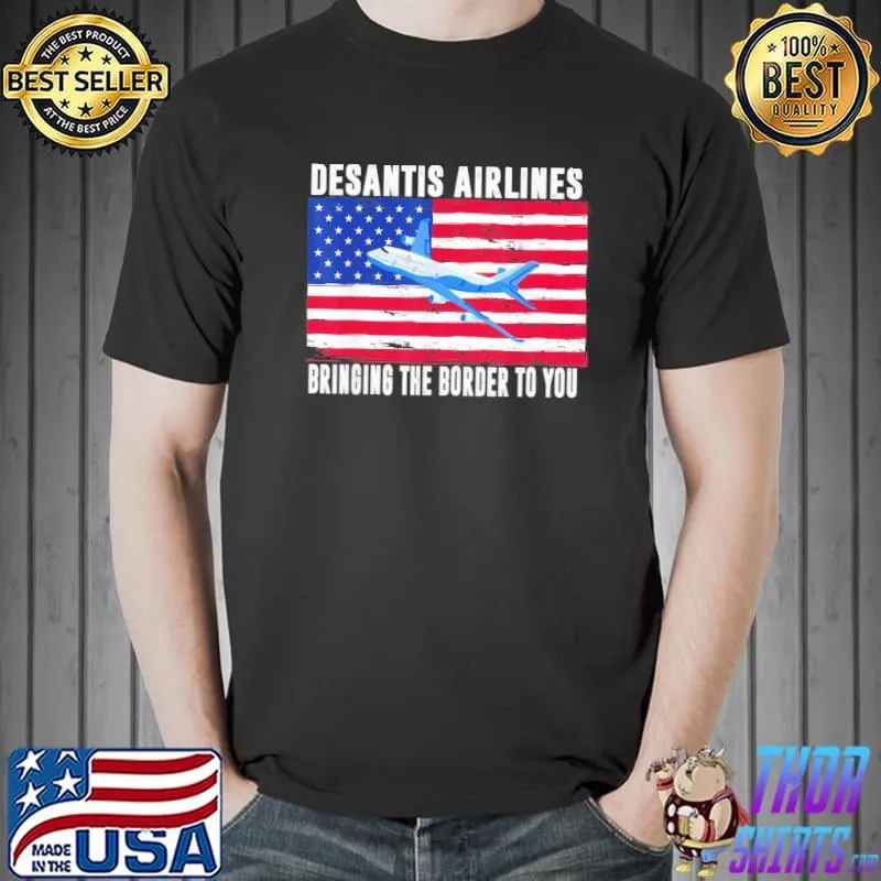 Desantis airlines bringing the border to you desantis airlines shirt