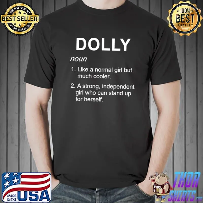Dolly Name Girl Like A Normal Girl But Much Cooler Strong Independent Who Can Stand Up T-Shirt