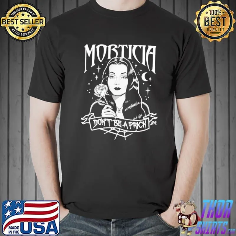 Don't be a prick morticia addams family art classic shirt