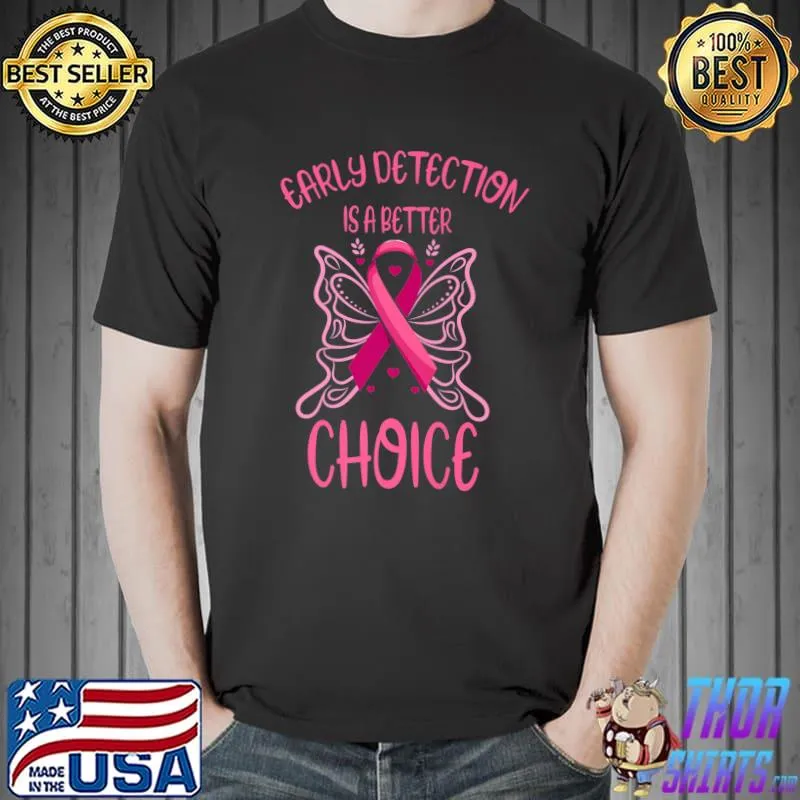 Early Detection Is A Better Choice Butterflies Breast Cancer Awareness Pink Ribbon T-Shirt