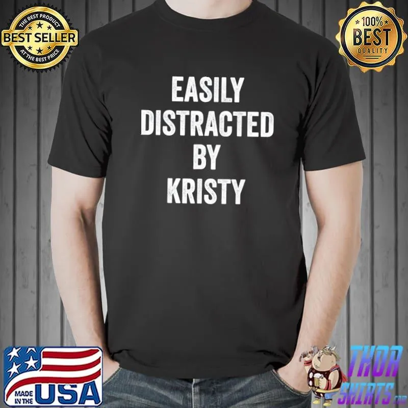 Easily distracted by kristy shirt