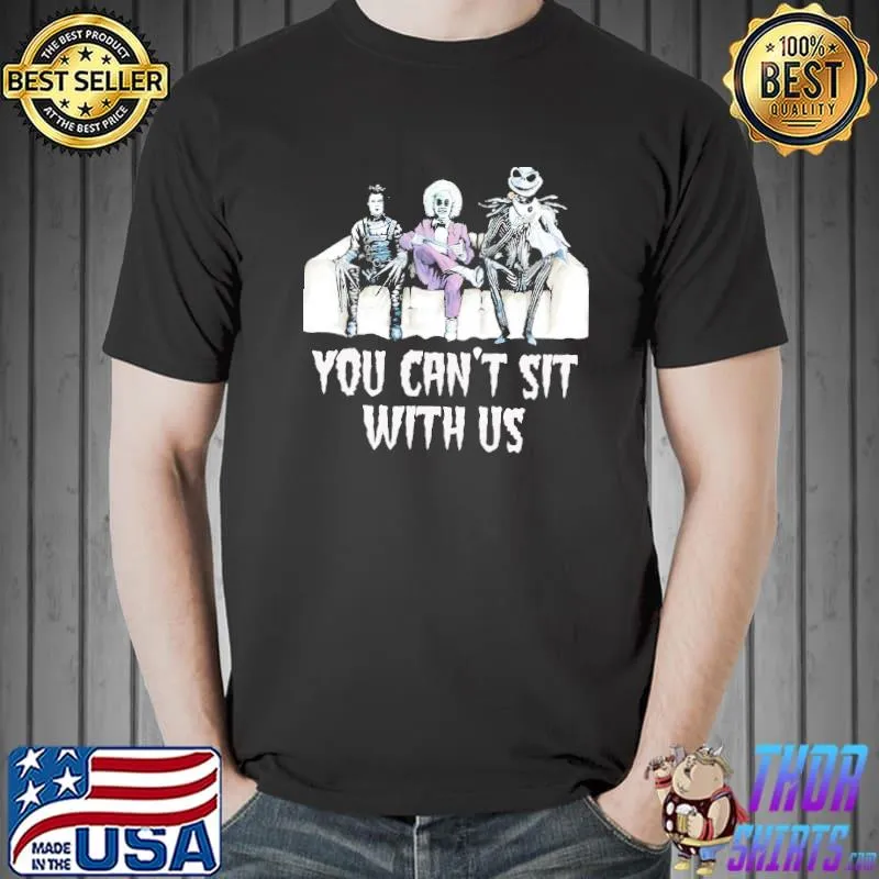 Edward scissorhands beetlejuice funny you can't sit with us shirt