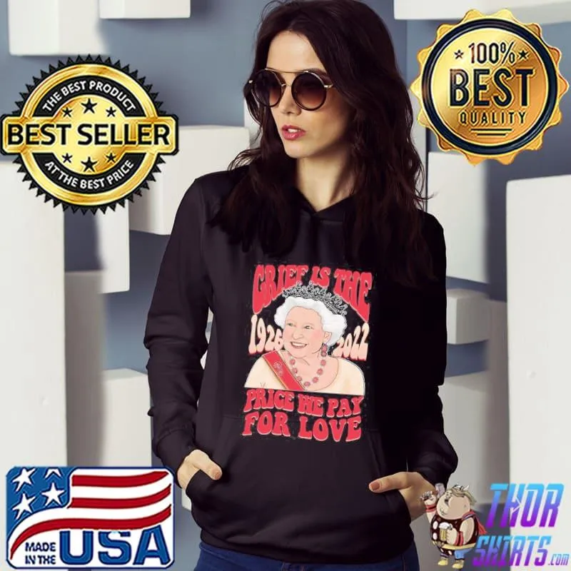 Elizabeth iI grief is the price we pay for love 19262022 classic s Hoodie