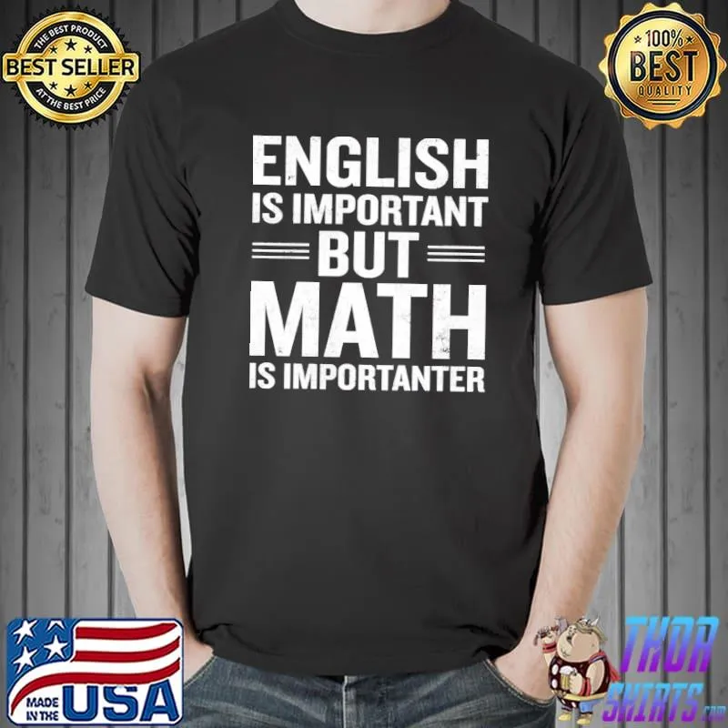 English is important but math is importanter shirt