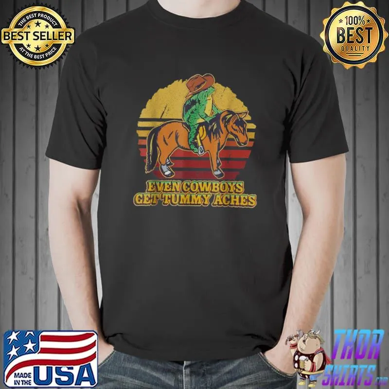 Even Cow.boys Get Tum.my Ac.hes T-Shirt