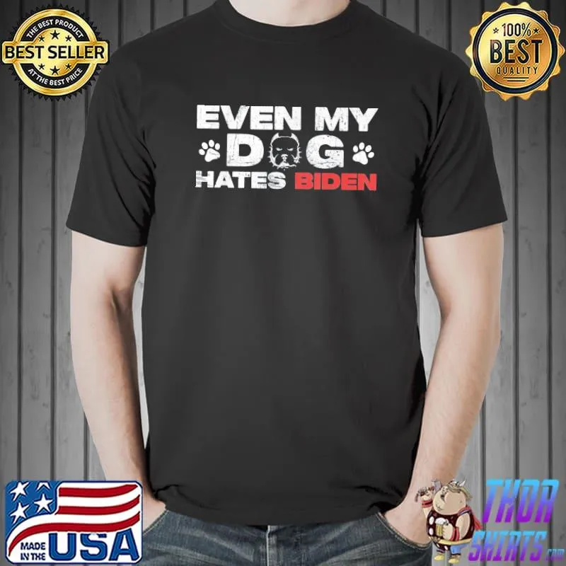 Even my dog hates Biden classic shirt