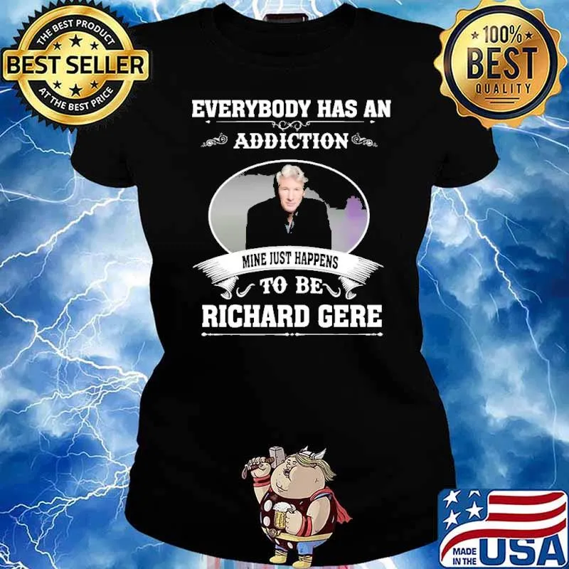 Everybody Has An Addiction To Be Richard Gere Shirt Ladies tee