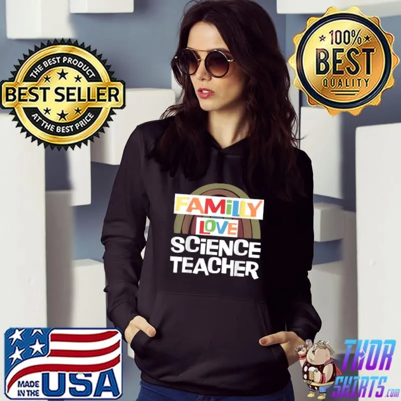 Family Love Science Teacher Rainbow Science Facs Teacher Back To School T-Shirt Hoodie