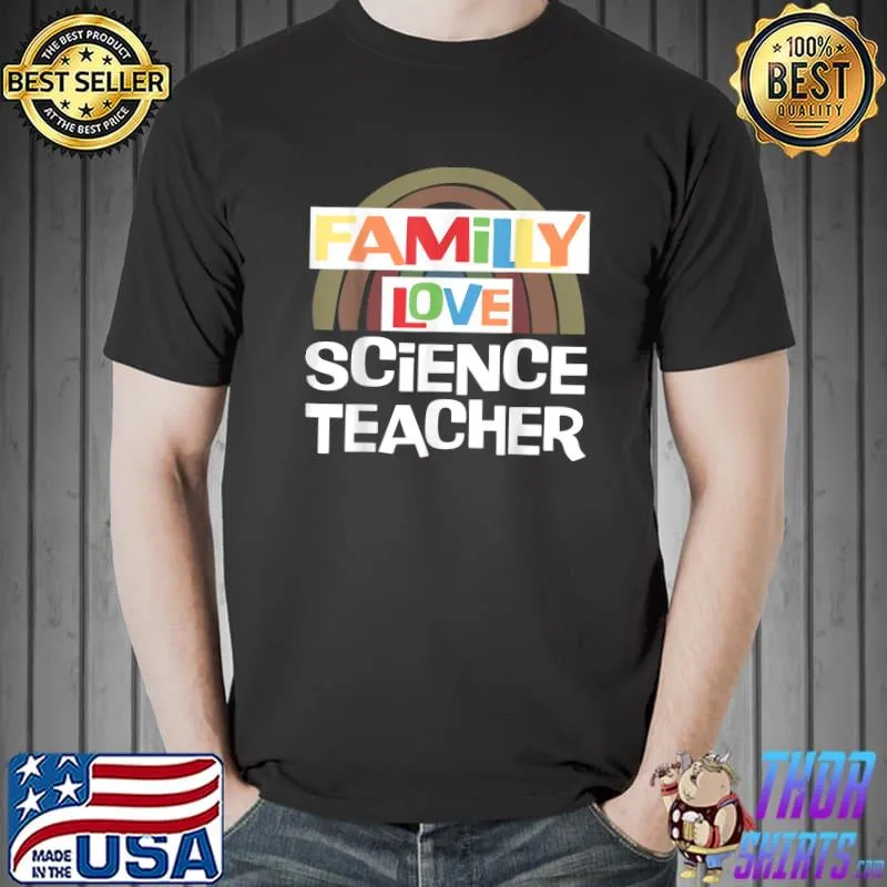 Family Love Science Teacher Rainbow Science Facs Teacher Back To School T-Shirt