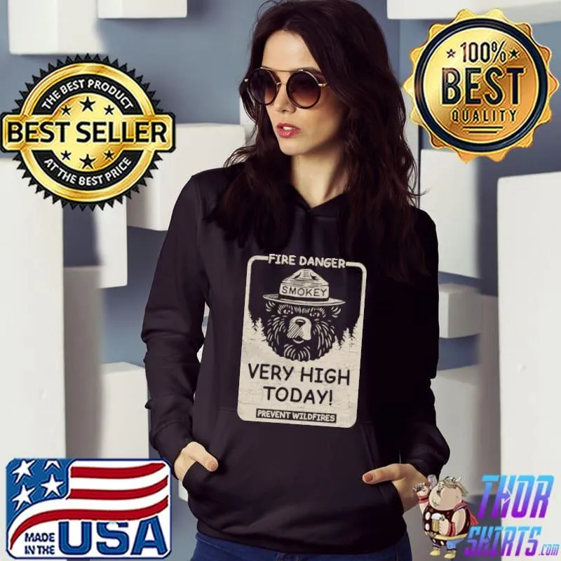 Fire Danger Very High Today Prevent Wildfires Smokey The Bear T-Shirt Hoodie