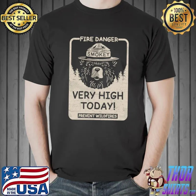 Fire Danger Very High Today Prevent Wildfires Smokey The Bear T-Shirt