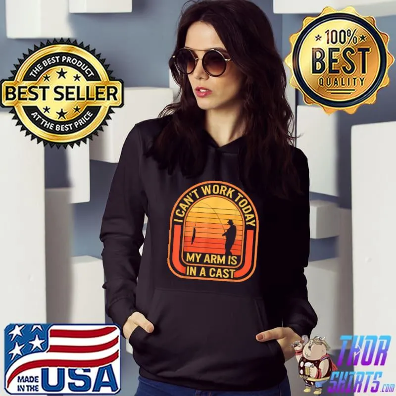 Fishing I Can't Work Today My Arm Is In A Cast Fisherman Fis Vintage Sunset T-Shirt Hoodie