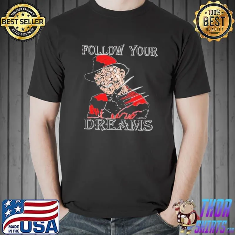 Follow your dreams freddy krueger a nightmare on elm street halloween trending shirt