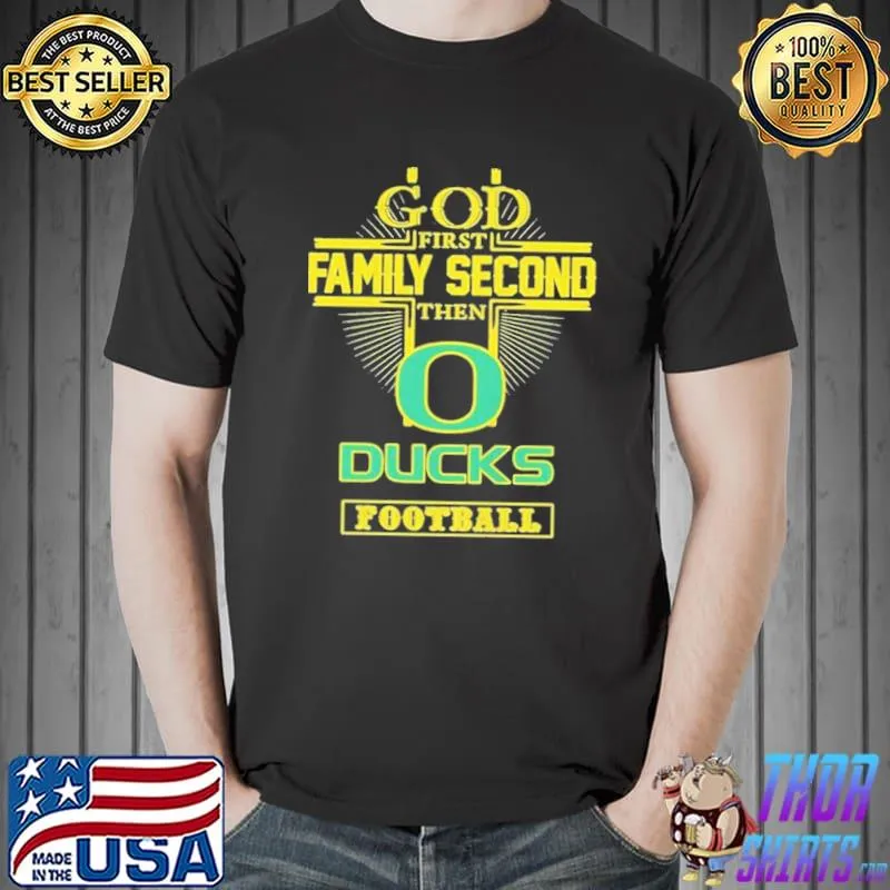 Football god first family second then Oregon ducks shirt
