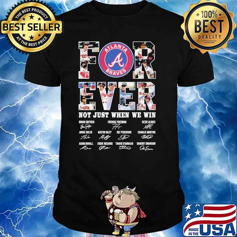 Forever Atlanta Braves not just when we win signatures shirt