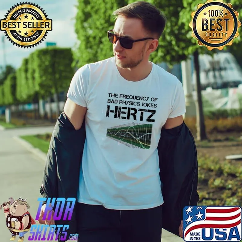 Funny hertz frequency physics teacher science gift shirt