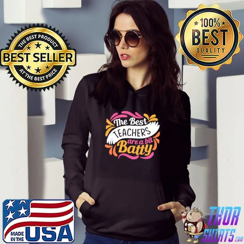 Funny trending the best teachers are a bit batty s Hoodie