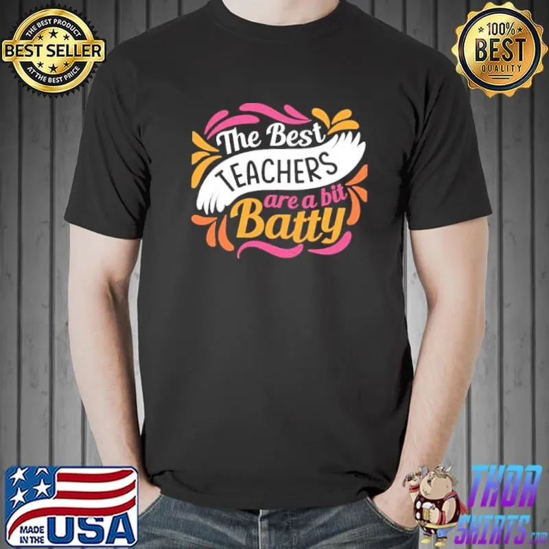 Funny trending the best teachers are a bit batty shirt