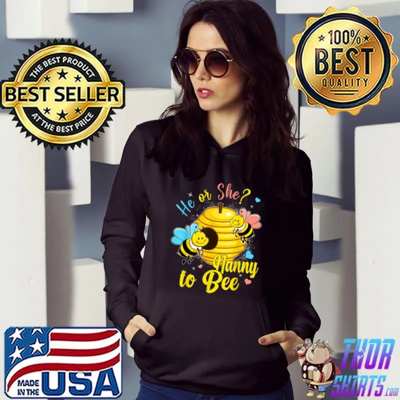 Gender Reveal He Or She Nanny To Bee Baby Announcement T-Shirt Hoodie