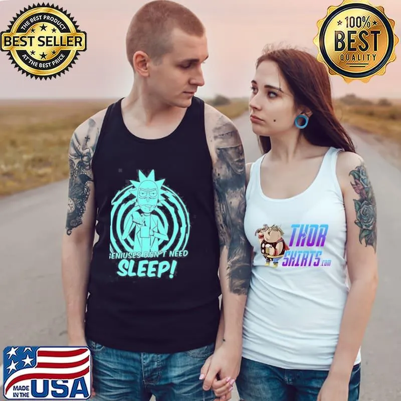 Geniuses don't need sleep rick sanchez rick and morty s Tank Top