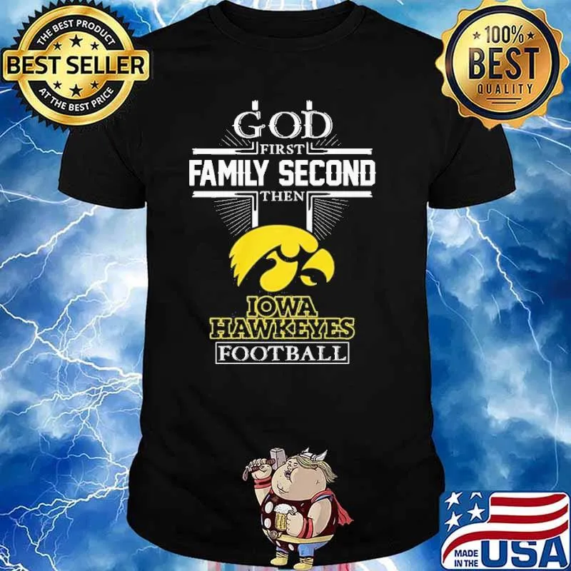 God first family second then Iowa hawkeyes Football shirt