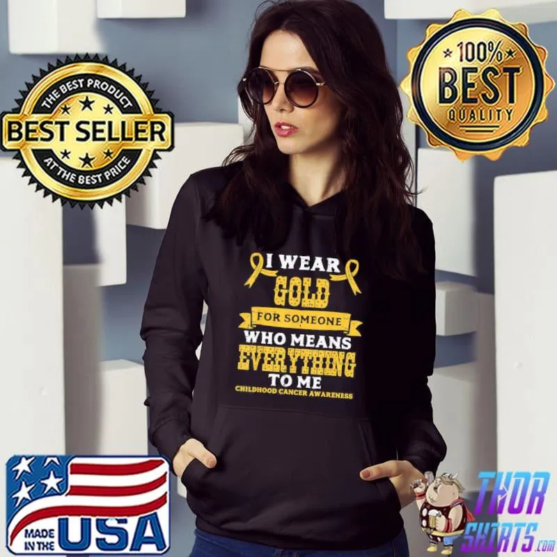 Gold for someone who means everything childhood cancer awareness classic s Hoodie