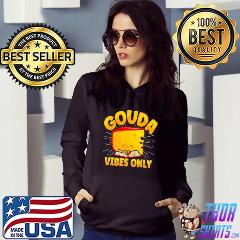 Gouda vibes only cheese classic s Hoodie