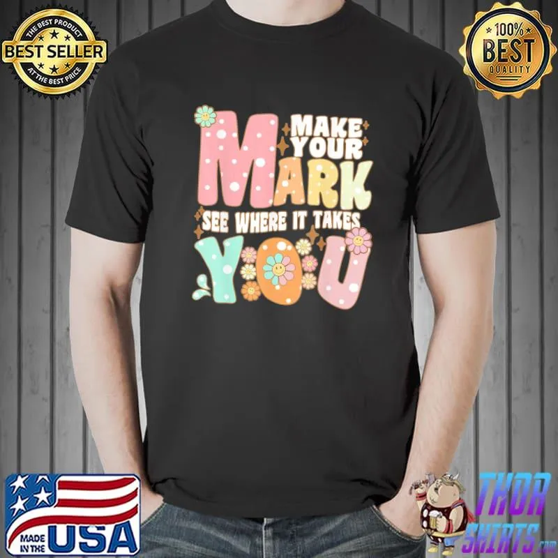 Groovy the dot day make your mark see where it takes you dot shirt