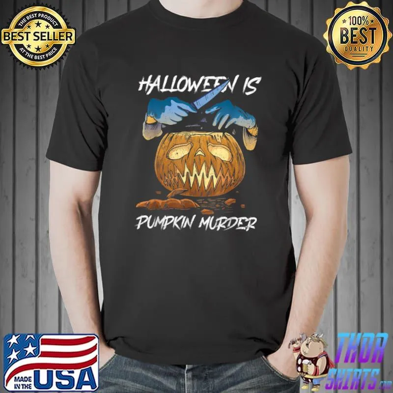 Halloween Is Pumpkin Murder Halloween T-Shirt