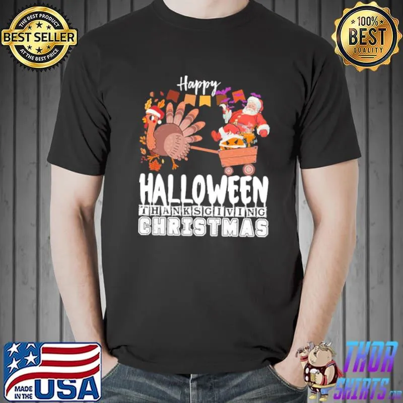 Happy halloween thanksgiving christmas classic shirt