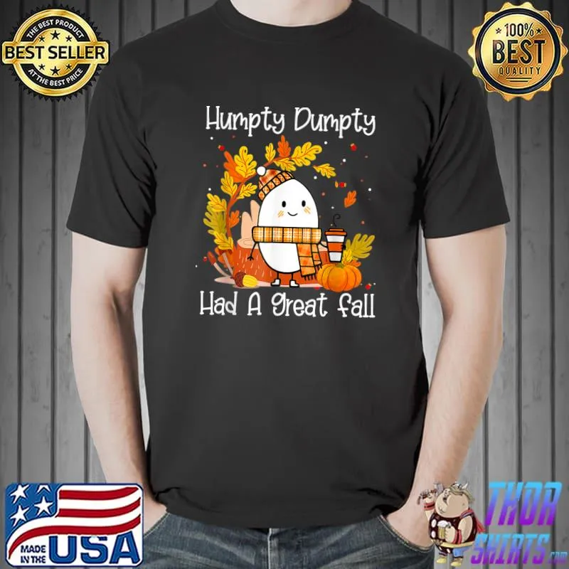 Humpty Dumpty Had A Great Fall Happy Fall Y'all Egg Coffee Thanksgiving T-Shirt