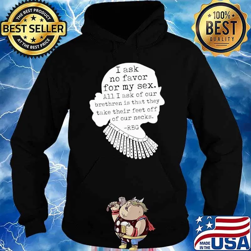 I Ask No Favor for my Sex their feet off of our necks RBG s Hoodie