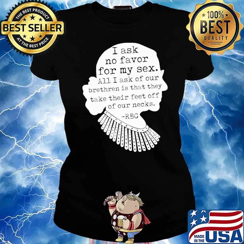 I Ask No Favor for my Sex their feet off of our necks RBG s Ladies tee