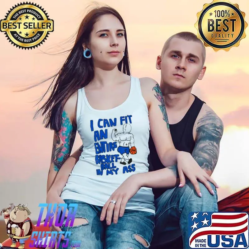 I can fit an entire basketball in my ass sport T-Shirt Tank Top