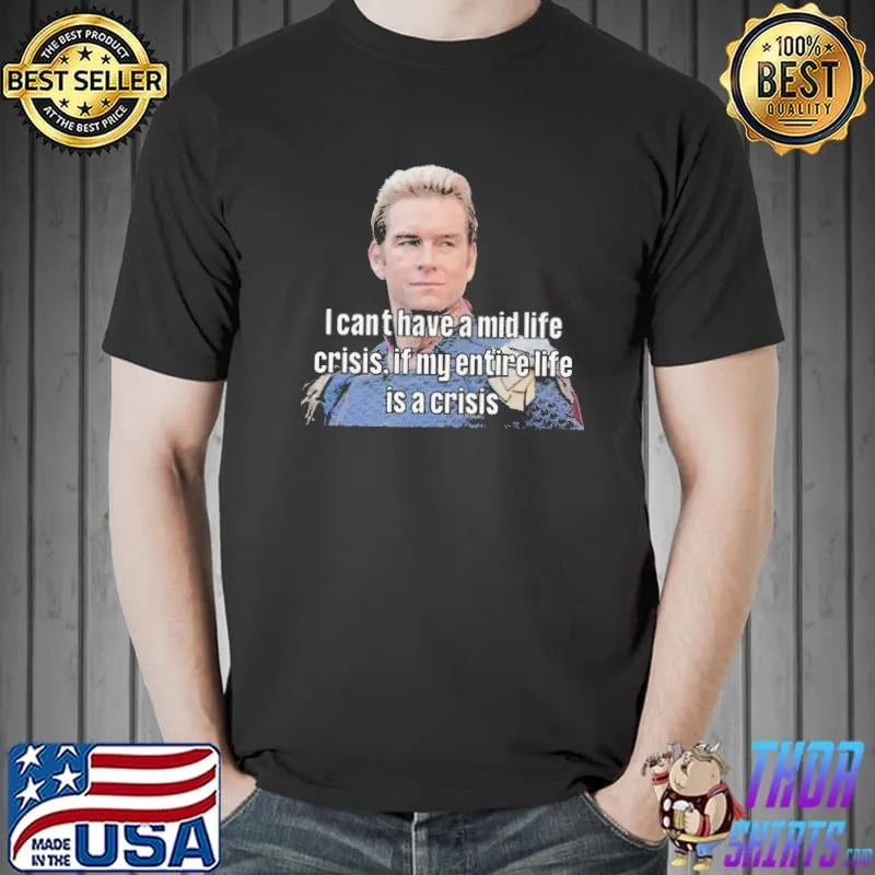 I can't have a mid life crisis homelander meme classic shirt
