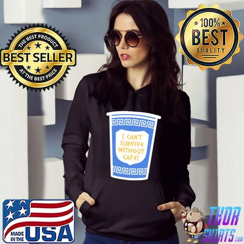 I can't survive without cafe classic s Hoodie