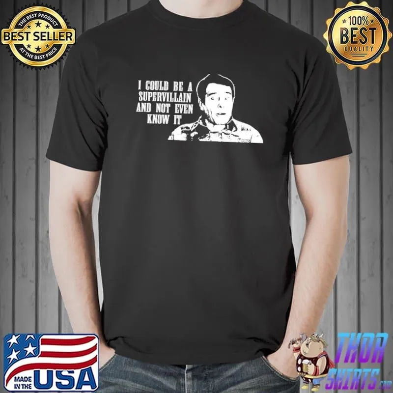 I could be a supervillain and not even know it the middles classic shirt