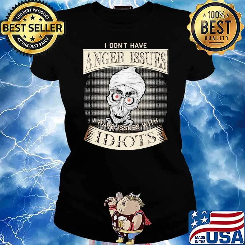 I don't have anger issues with idiots skull s Ladies tee