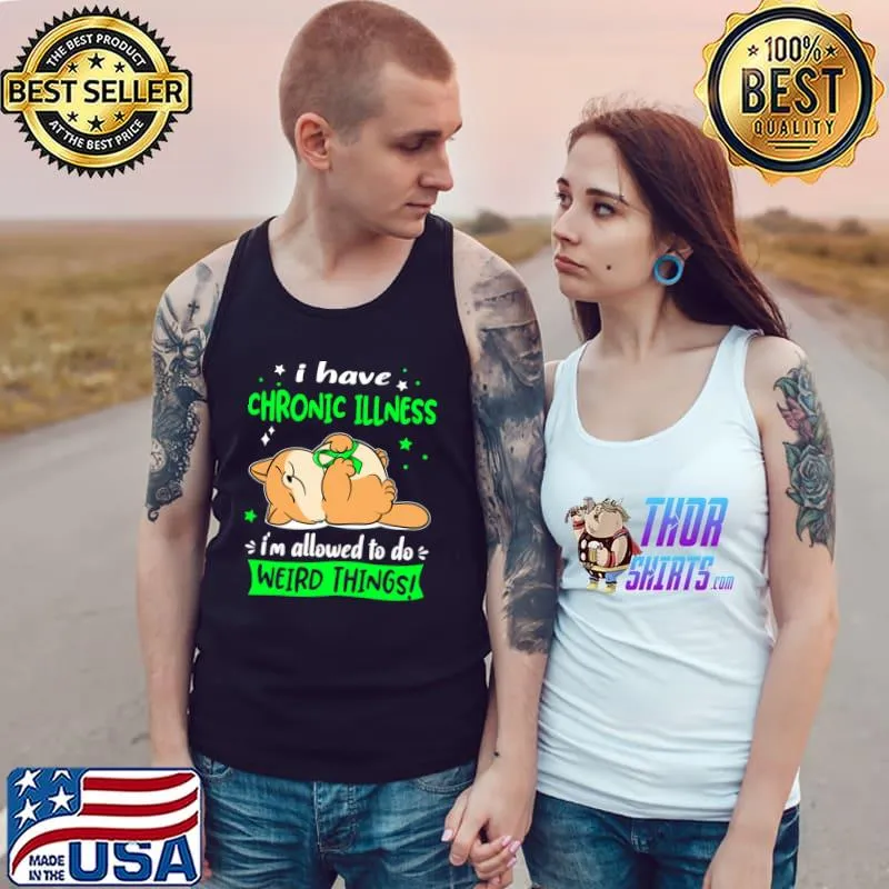 I Have Chronic Illness I'm A Allowed To Do Weird Things! T-Shirt Tank Top