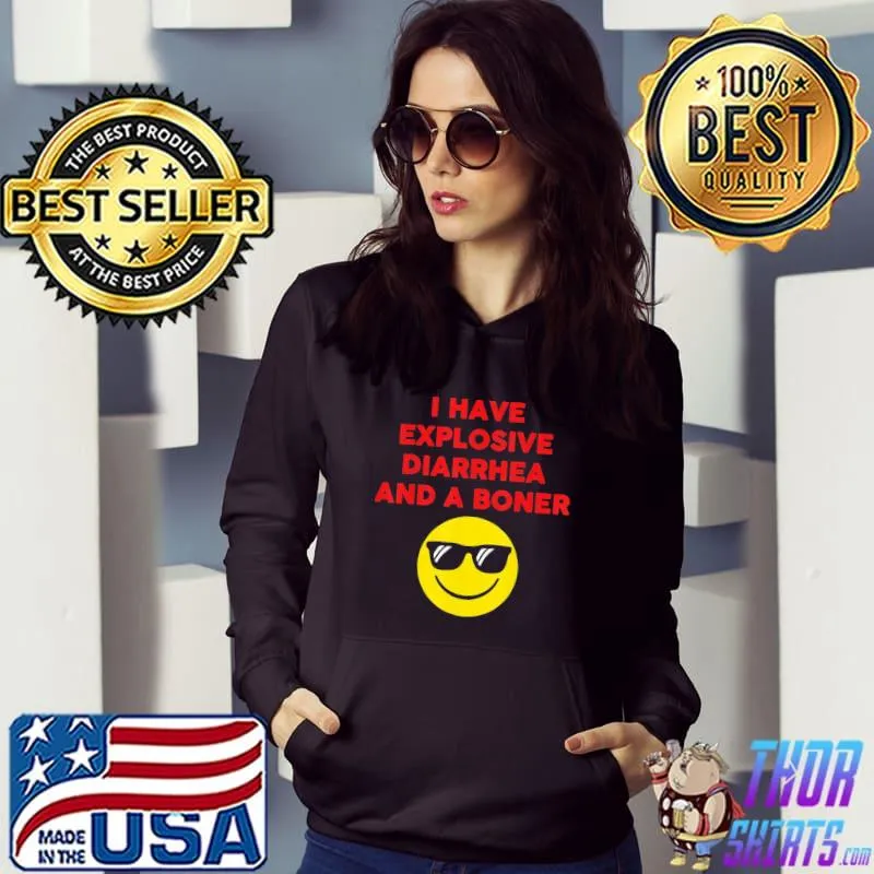 I have explosive diarrhea and a boner s Hoodie