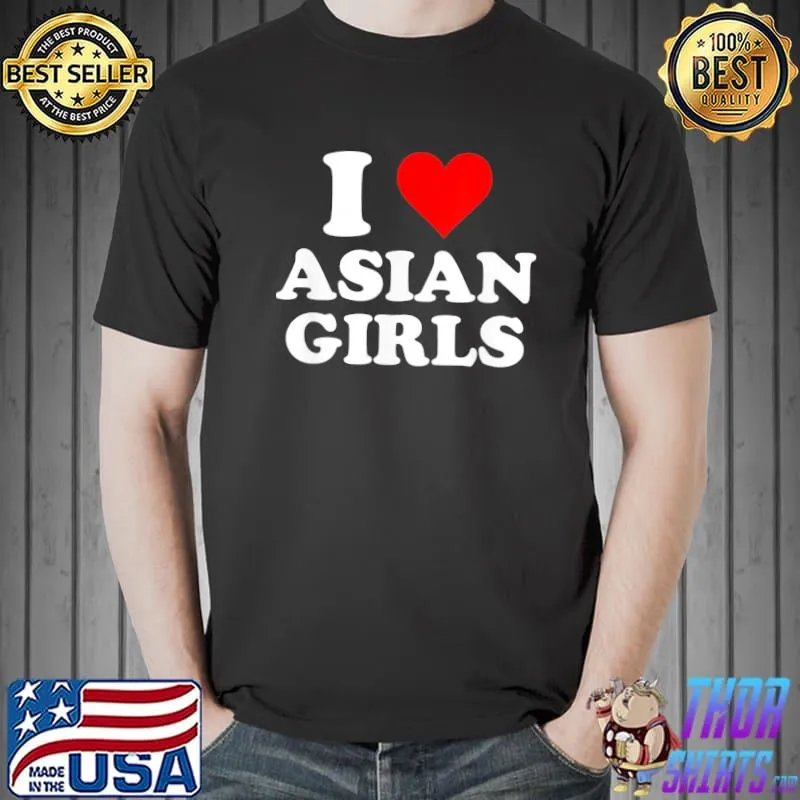 I love asian girls shirt