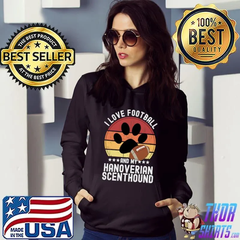 I Love Football And My Hanoverian Scenthound Funny Football For Dog Owners Fantasy T-s Hoodie