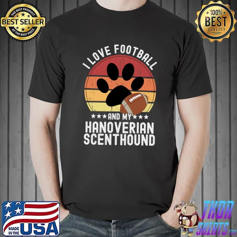 I Love Football And My Hanoverian Scenthound Funny Football For Dog Owners Fantasy T-shirt