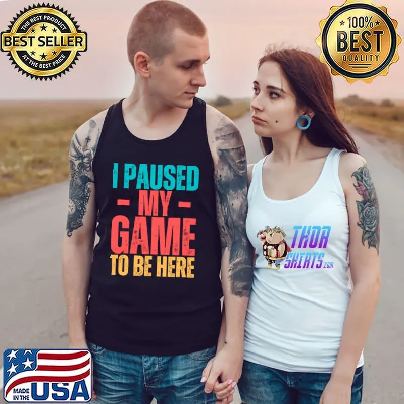I Paused My Game To Be Here Retro T-Shirt Tank Top