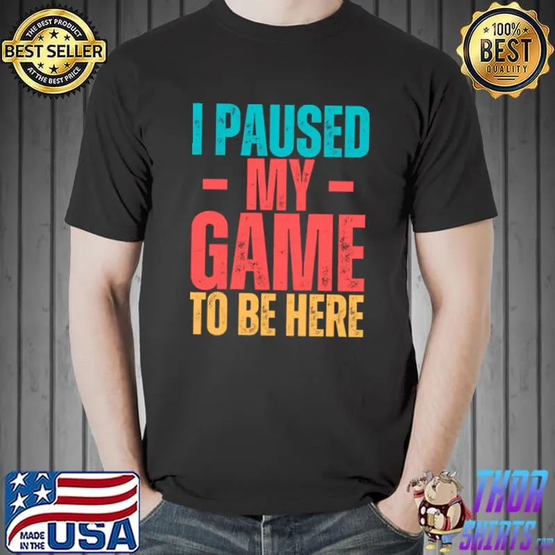 I Paused My Game To Be Here Retro T-Shirt