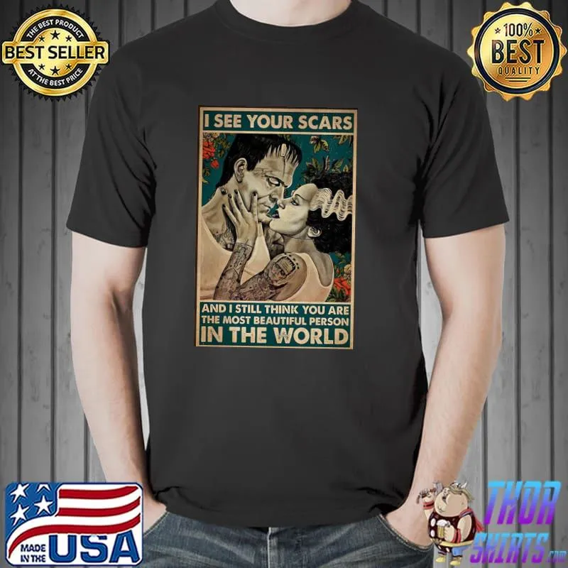 I see your scars and I still think you are the most beautiful person vintage the bride of frankenstein classic shirt