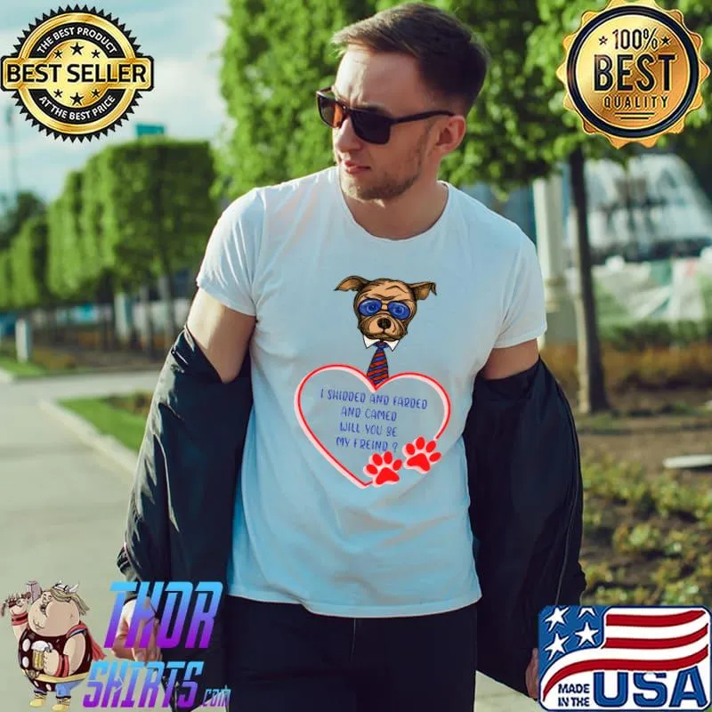 I Shidded And Farded Will You Be My Friend Puppy Bites Heart T-Shirt