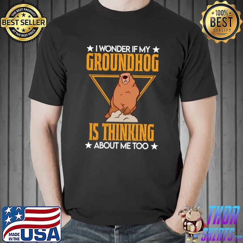 I Wonder If My Groundhog Is Thinking About Me Too Marmot Day T-Shirt